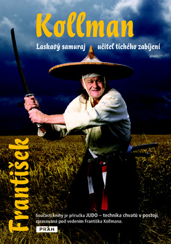 František Kollman laskavý samuraj Učitel tichého zabíjení