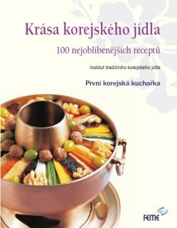 KRÁSA KOREJSKÉHO JÍDLA / 100 nejoblíbenějších receptů 